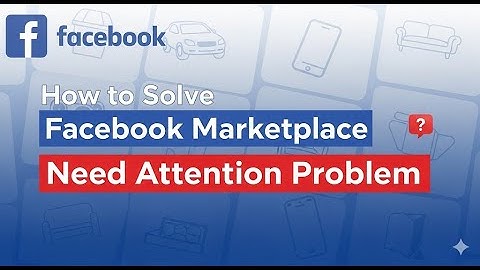 how to solve Facebook marketplace need attention problem