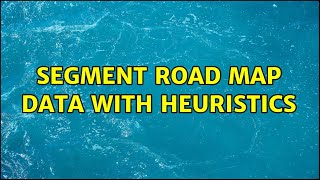 Segment road map data with heuristics