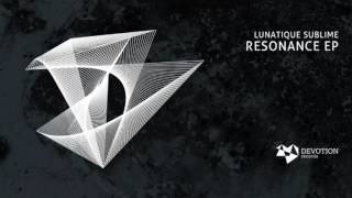 Lunatique Sublime - Resonance (Original Mix) [Devotion Records]
