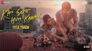 Kho Gaye Hum Kahan - Title Track | Siddhant, Ananya, Adarsh, Malaika, Kalki | Achint | Javed Akhtar