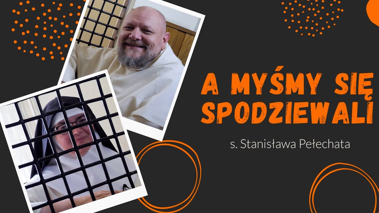 Rozmawiam z s. Stanisławą Pełechatą OP o powołaniu kontemplacyjnym