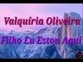 Filho Eu estou aqui | Valquíria Oliveira ( Com Letra )