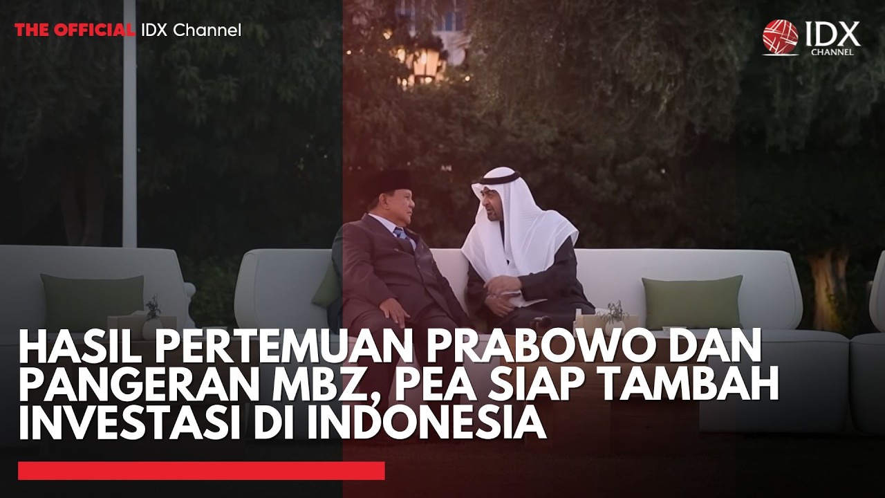 Hasil Pertemuan Prabowo dan Pangeran MBZ, PEA Siap Tambah Investasi di Indonesia | IDXC UPDATE
