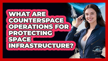 What Are Counterspace Operations For Protecting Space Infrastructure? - Warriors In Space