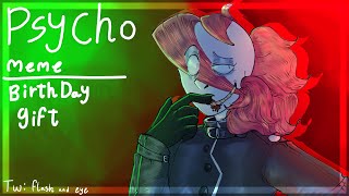 PSYCHO MEME //5 YEAR REMAKE // FT: @sadnessanimations2100 