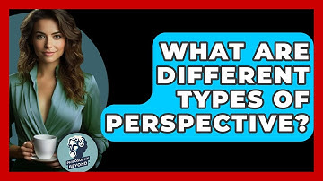 What Are Different Types Of Perspective? - Philosophy Beyond