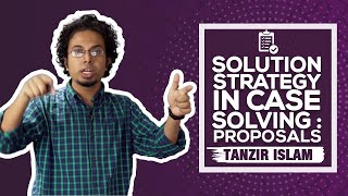 Solution Strategy in Case Solving | Case Solving | Tanzir Islam