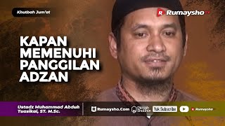 Khutbah Jum'at : Kapan Memenuhi Panggilan Adzan? - Ustadz M Abduh Tuasikal