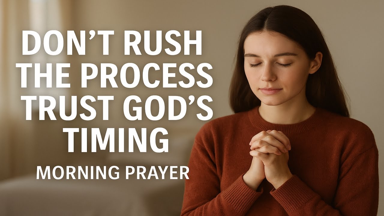 Dont Rush the Process trust God Morning - YouTube