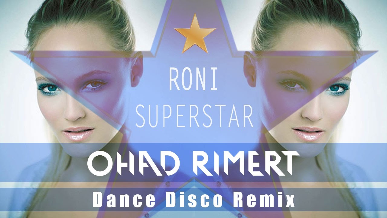 Roni - Superstar (Ohad Rimert Dance Disco Remix) - YouTube