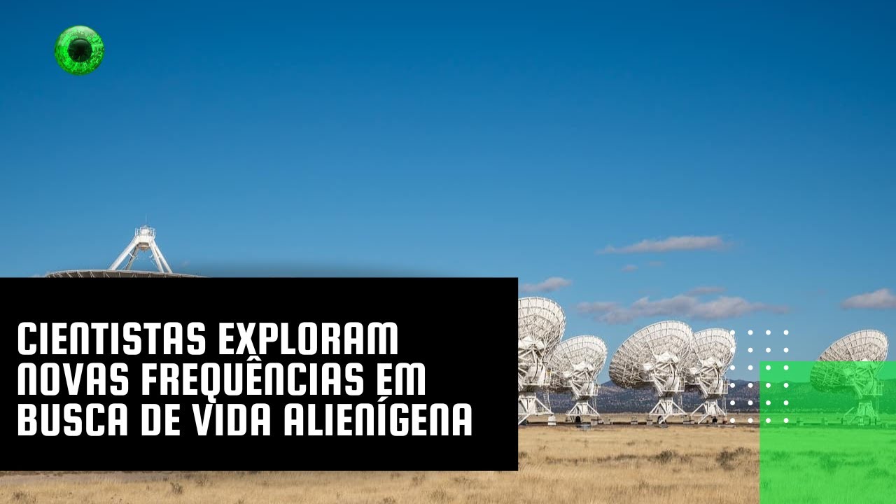 Cientistas exploram novas frequências em busca de vida alienígena