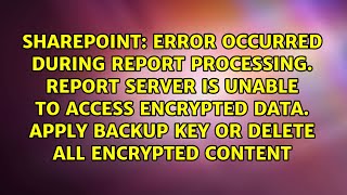 Error occurred during report processing. Report server is unable to access encrypted data. Apply...
