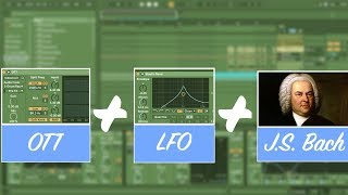 What Johann Sebastian Bach Sounds Like With LFO and OTT