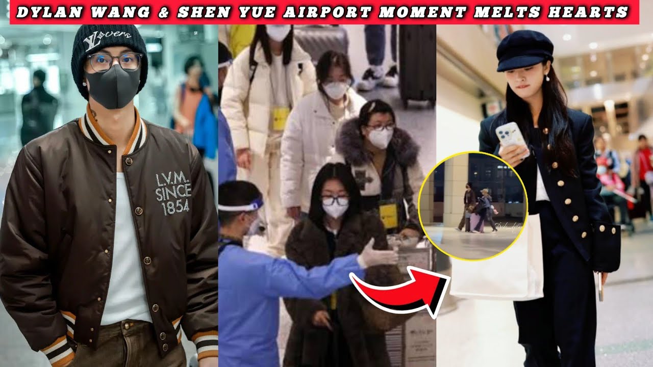 DYLAN WANG & SHEN YUE AIRPORT MOMENT MELTS HEARTS 💕