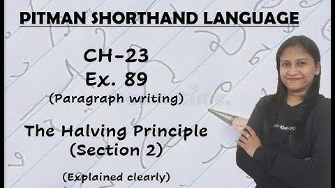 Chapter -23-Ex. 89(paragraph writing)-The Halving Principle (Section-2) (Pitman Shorthand video-146)