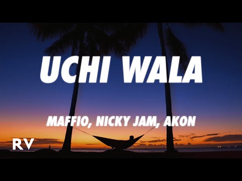 Maffio, Nicky Jam, Akon - Uchi Wala (Letra/Lyrics)