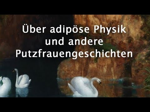 Dr. Luderfingers Vlog für anständige Menschen (2): Adipöse Physik und andere Putzfrauengeschichten