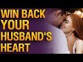 How to Win Back Your Husband&#39;s Heart? ♥ How to Win My Husband&#39;s Love Back?