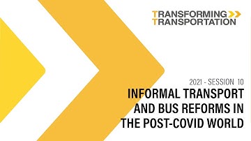 Informal Transport and Bus Reforms in the Post-COVID World (Transforming Transportation 2021)