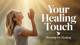 Your Healing Touch 🙏 | Powerful Worship Song for Healing & Restoration