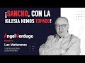 ¡Sancho, con la Iglesia hemos topado! (24/06/2022; 1189) | Ángel Verdugo