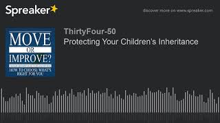 Protecting Your Children’s Inheritance (part 2 of 2)