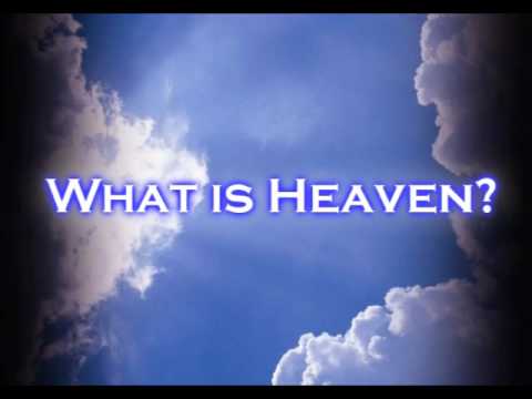 Heaven- Have you ever wondered what it's like?