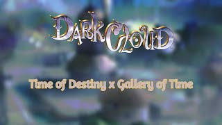 Dark Cloud Mix: Time of Destiny x Gallery of Time