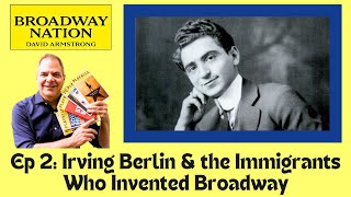 Ep 2: Irving Berlin & the Immigrants Who Invented the Broadway Musical