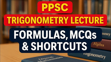 PPSC Trigonometry Lecture | Formulas, Identities, MCQs, Shortcuts