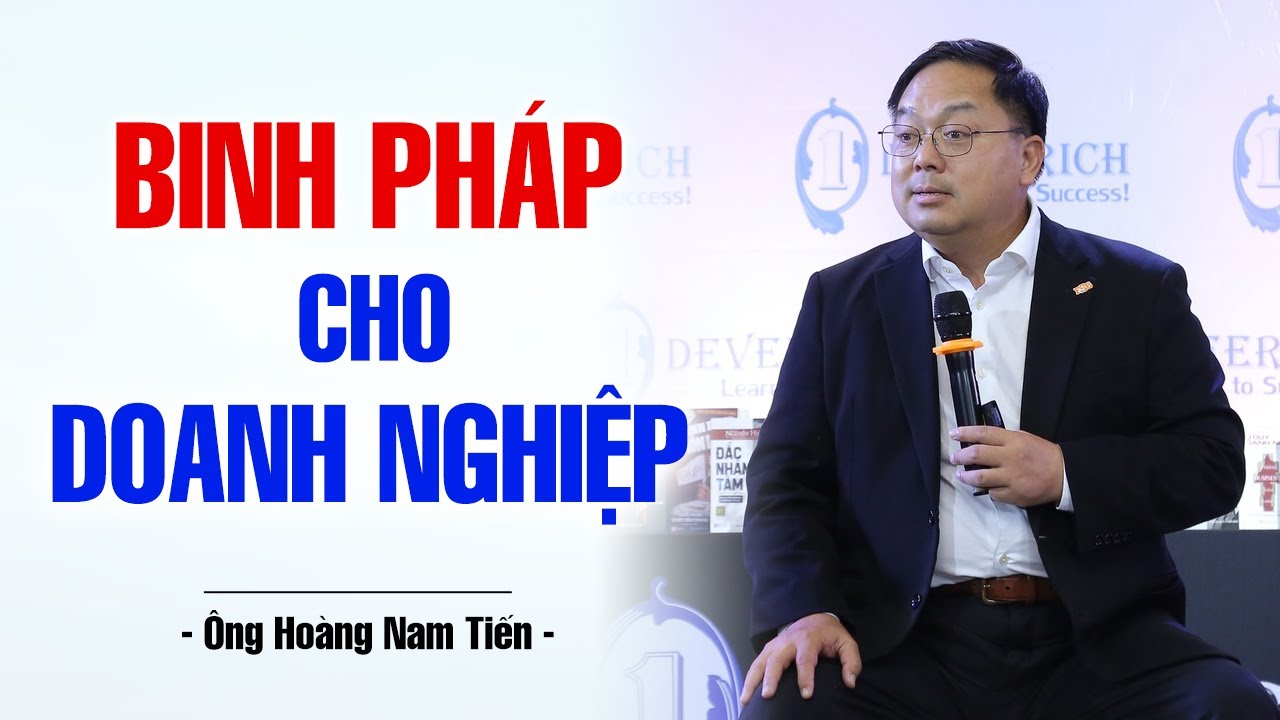 BINH PHÁP CHO DOANH NGHIỆP | ÔNG HOÀNG NAM TIẾN
