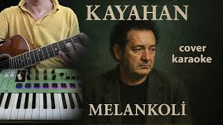Kayahan Melankoli / Cover / Karaoke