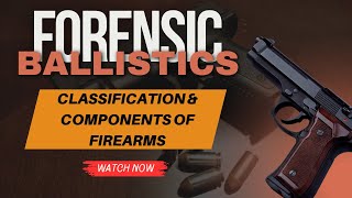 Classification & Components of Firearms