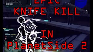 Epic Knife Kill in PlanetSide 2