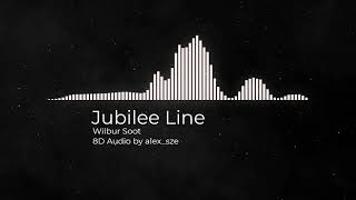 Video thumbnail of "Wilbur Soot - Jubilee Line (8D AUDIO)"