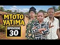 MTOTO YATIMA PART 30 Recap Analysis
