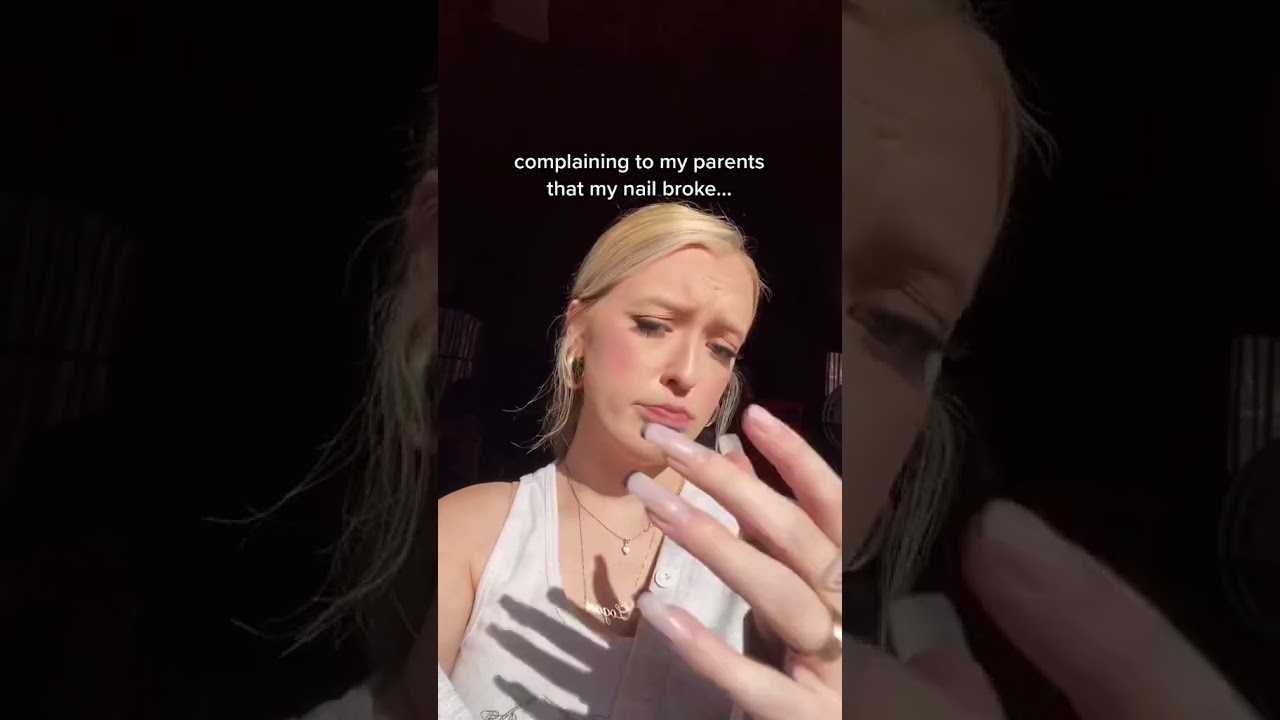 when i complain to my dad that i broke my nail