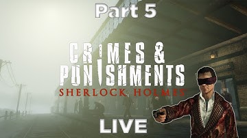 Sherlock Holmes: Crimes & Punishments – Full Gameplay Walkthrough | No Commentary | Part 5 [LIVE]