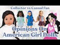 American girl collector vs casual fans opinions on dolls ft darling dollz