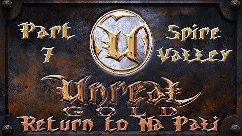 Unreal Gold - Return To Na Pali - Walkthrough - Part 7 - Spire Village