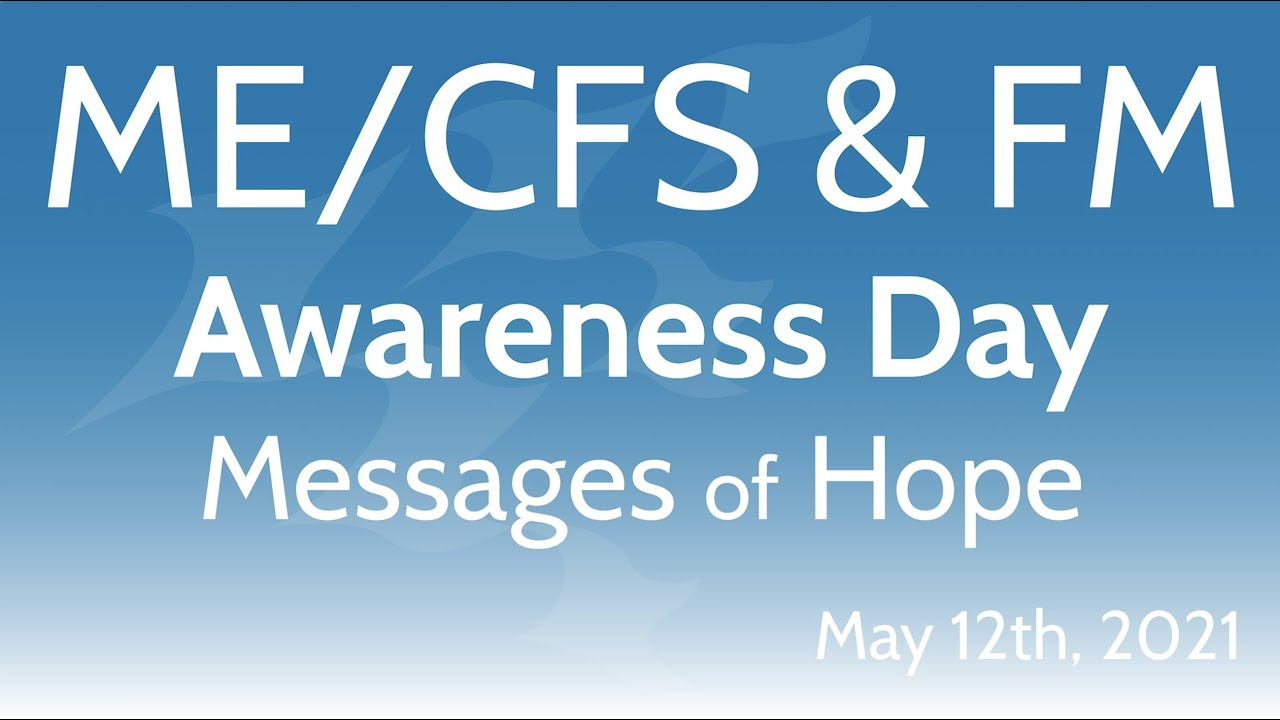ME/CFS & FM Awareness Day Event "Messages of Hope" Full Video 2021