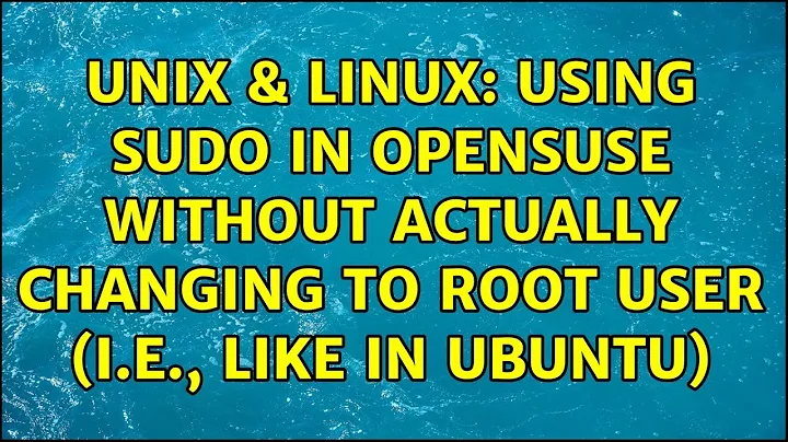 Unix & Linux: Using sudo in openSUSE without actually changing to root user (i.e., like in Ubuntu)