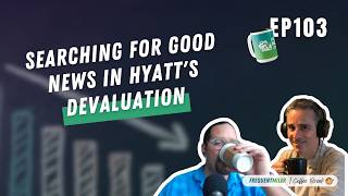 Searching for good news in Hyatt's devaluation | Coffee Break Ep103 | 4-28-26
