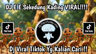 DJ E E SEKEDUNG KADING TIKTOK VIRAL 2026 SEMUT KECIL