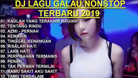 DJ GALAU NONSTOP TERBARU 2019 | KAULAH YANG TERAKHIR BAGIKU | TENTANG RINDU | AZMI | PERNAH360p