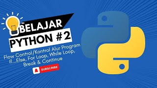 Belajar Python 002 - Menggunakan Flow Control If...Else, For Loop, While Loop, Break dan Continue