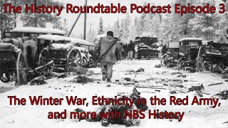 The History Roundtable Podcast - The Winter War, Ethnicity in the Red Army and More with NBS History