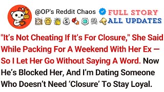 "It’s Not Cheating If It’s For Closure," She Said While Packing For A Weekend With Her Ex — So I...