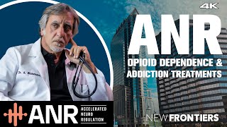 ANR in Opioid Dependence and Addiction Treatments 5 Minute Version