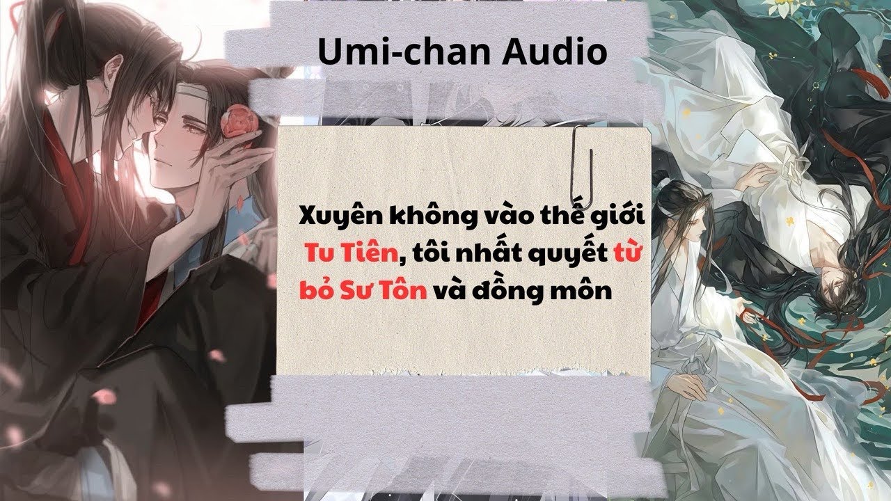 Truyện Audio||FULL|| Xuyên vào thế giới Tu Tiên tôi nhất quyết từ bỏ Sư Tôn và Đồng môn||Umi- Chan